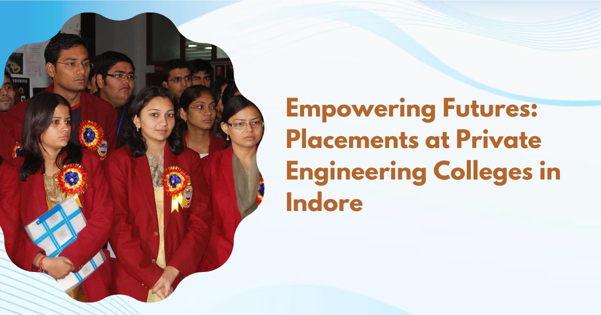 Empowering Futures: Placements at Private Engineering Colleges in Indore