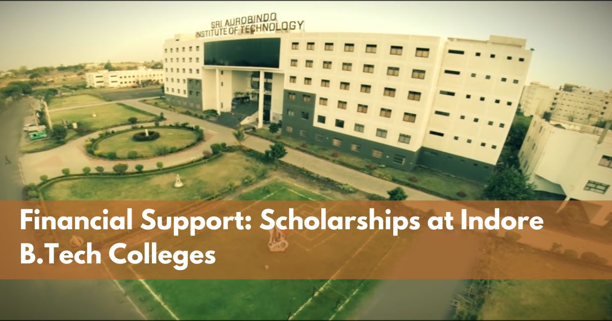 2 Financial Support Scholarships at Indore B.Tech Colleges