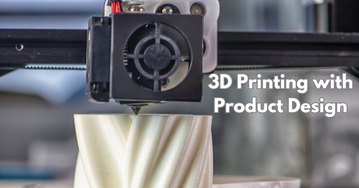 3D Printing with Product Design