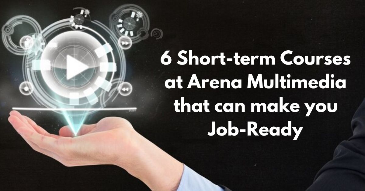 6 Short-term Courses at Arena Multimedia that can make you Job-Ready