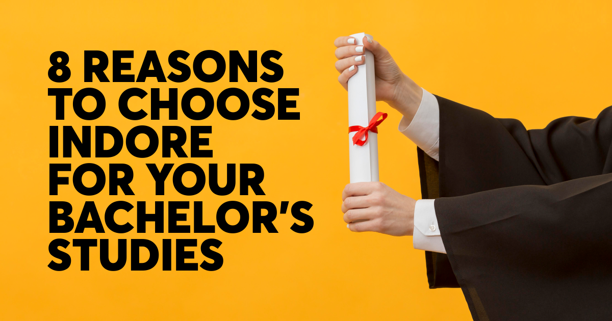 8 Reasons to choose Indore for your Bachelor’s Studies