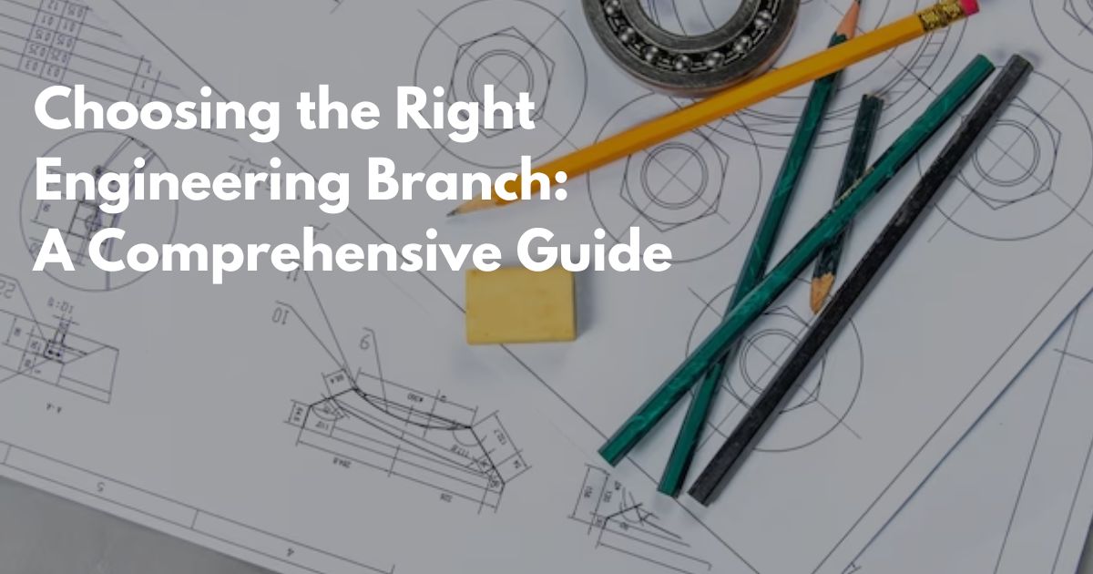 Choosing the Right Engineering Branch: A Comprehensive Guide