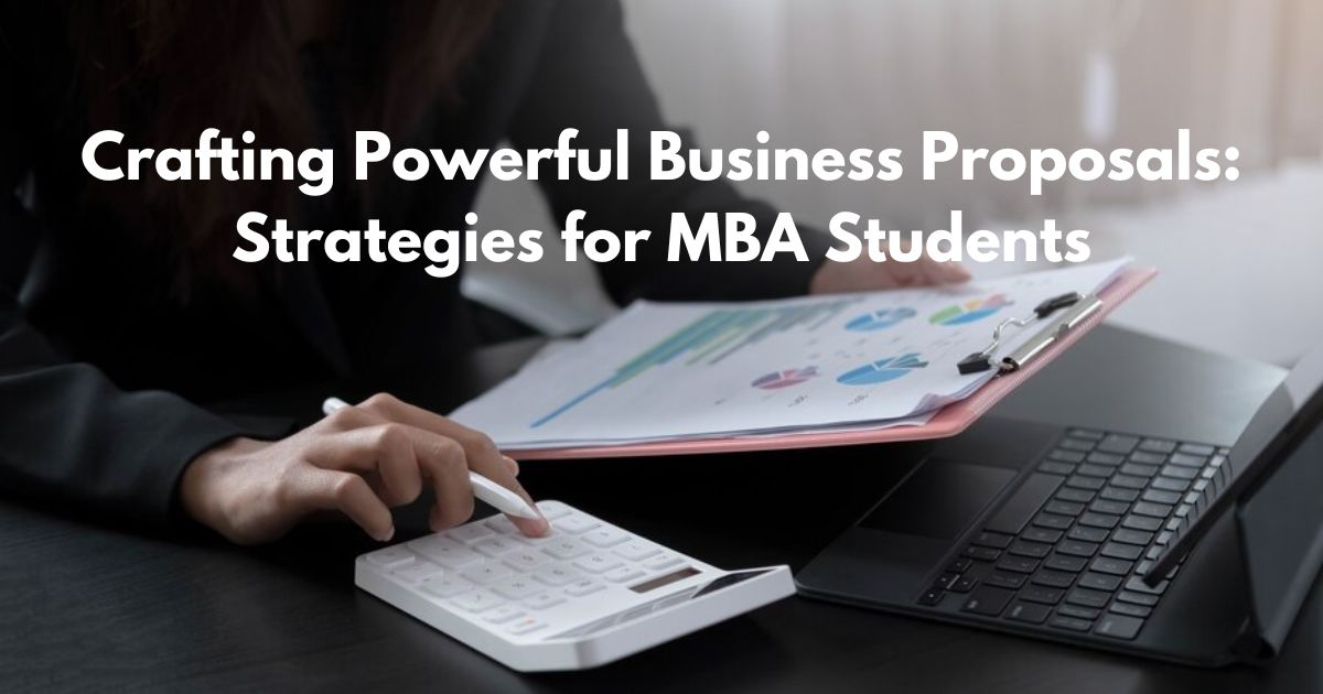 Crafting Powerful Business Proposals: Strategies for MBA Students
