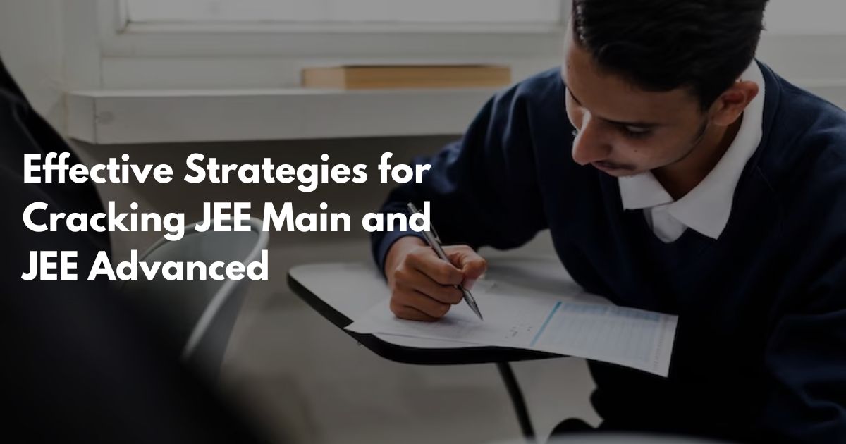 Effective Strategies for Cracking JEE Main and JEE Advanced