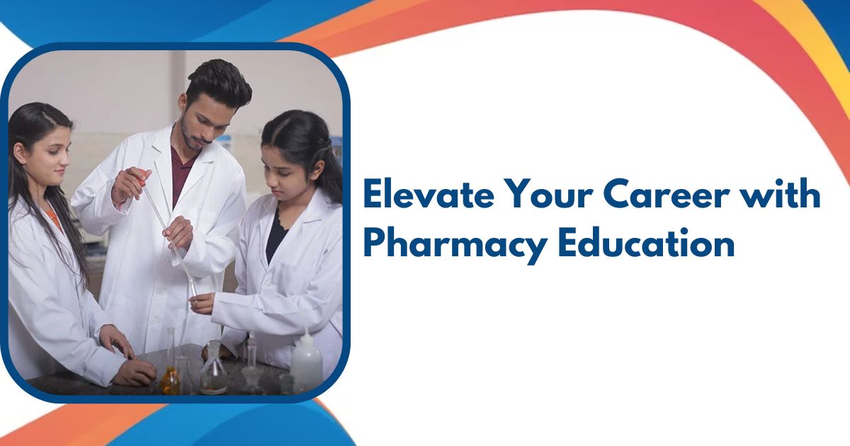 Elevate Your Career with Pharmacy Education