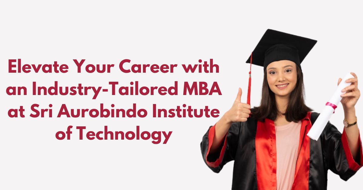 Elevate Your Career with an Industry-Tailored MBA at Sri Aurobindo Institute of Technology