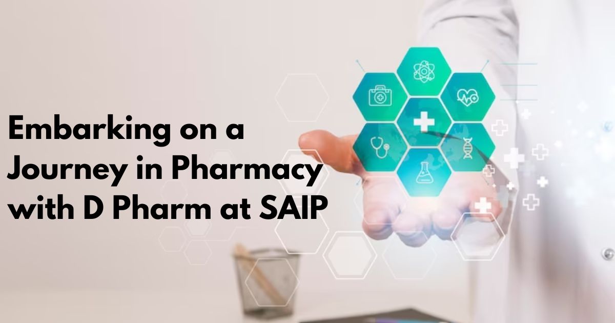 Embarking on a Journey in Pharmacy with D Pharm at SAIP