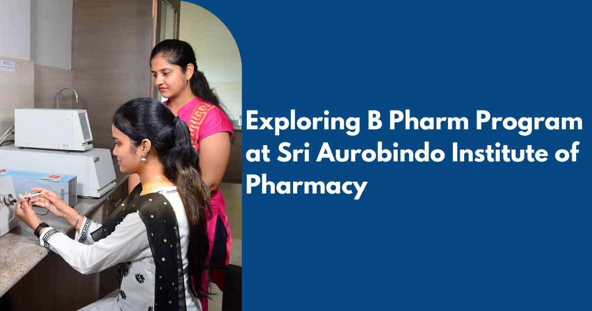 Exploring B Pharm Program at Sri Aurobindo Institute of Pharmacy