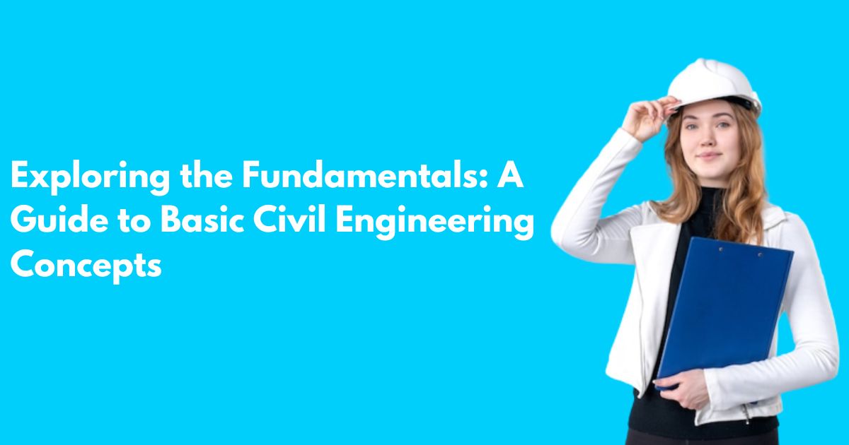 Exploring the Fundamentals: A Guide to Basic Civil Engineering Concepts