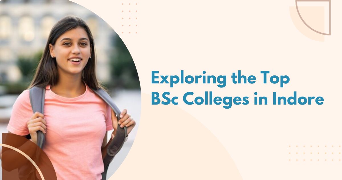 Exploring the Top BSc Colleges in Indore