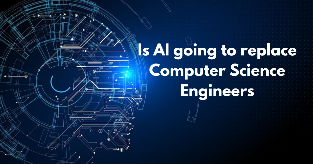 Is AI going to replace Computer Science Engineers