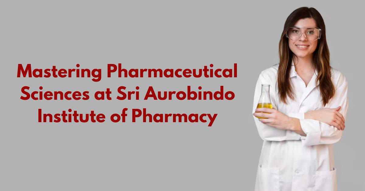 Mastering Pharmaceutical Sciences at Sri Aurobindo Institute of Pharmacy