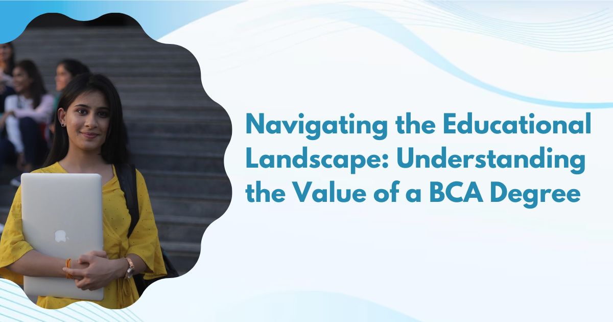 Navigating the Educational Landscape: Understanding the Value of a BCA Degree