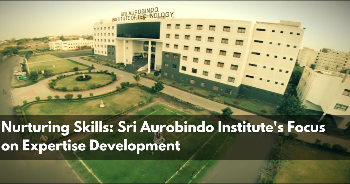 Nurturing Skills Sri Aurobindo Institute's Focus on Expertise Development