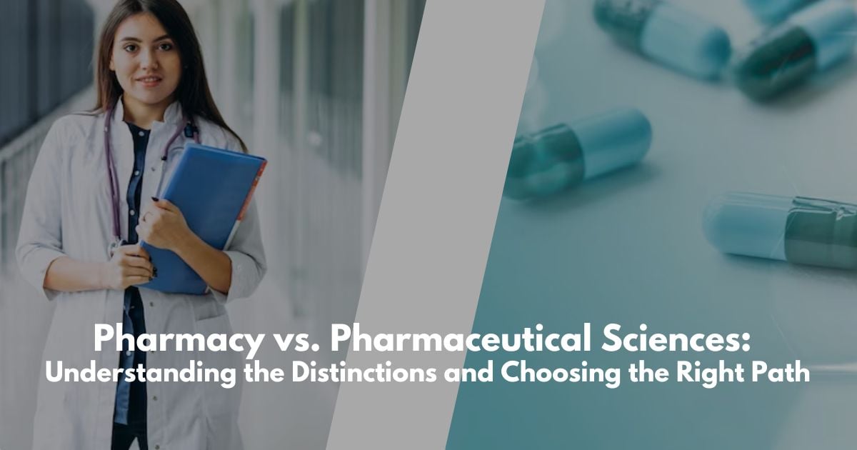Pharmacy vs. Pharmaceutical Sciences: Understanding the Distinctions and Choosing the Right Path