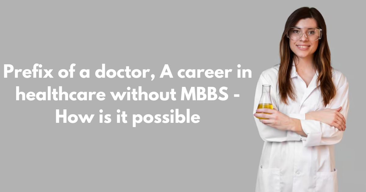 Prefix of a doctor, A career in healthcare without MBBS - How is it possible