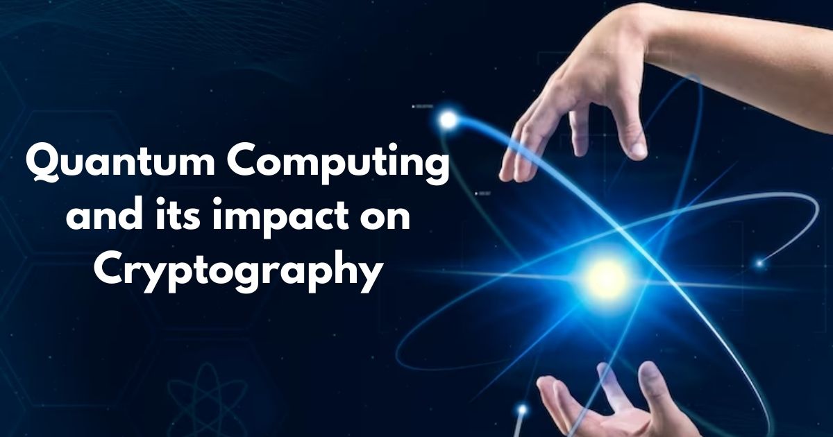 Quantum Computing and its impact on cryptography