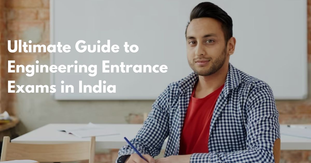 Ultimate Guide to Engineering Entrance Exams in India