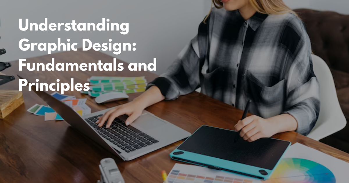Understanding Graphic Design Fundamentals and Principles