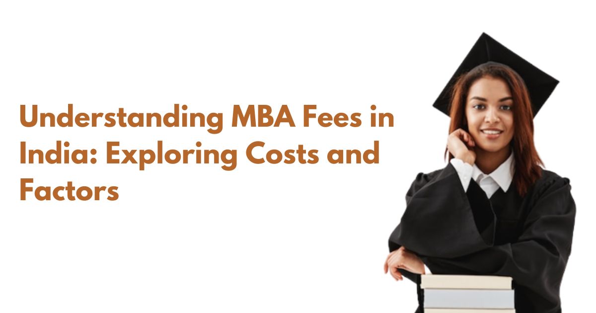 Understanding MBA Fees in India Exploring Costs and Factors