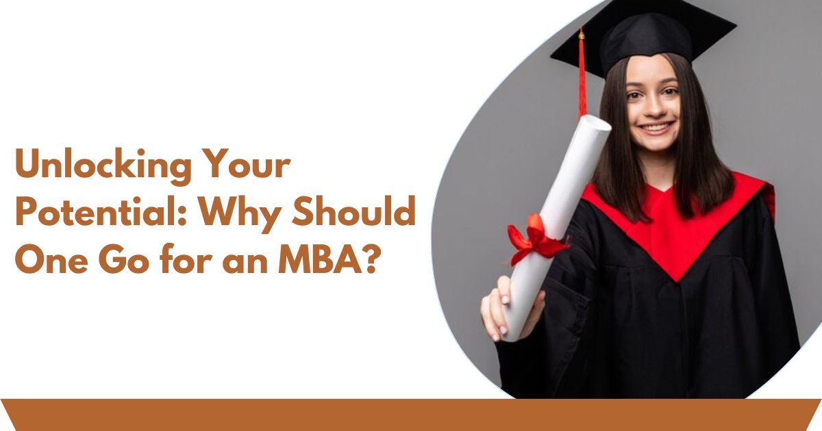 Unlocking Your Potential: Why Should One Go for an MBA?