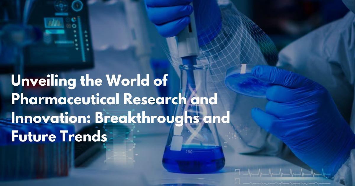 Unveiling the World of Pharmaceutical Research and Innovation: Breakthroughs and Future Trends
