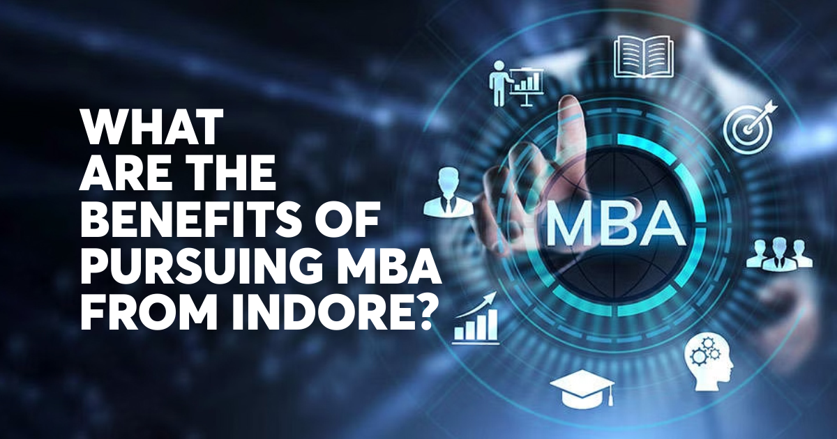 What are the Benefits of Pursuing MBA from Indore