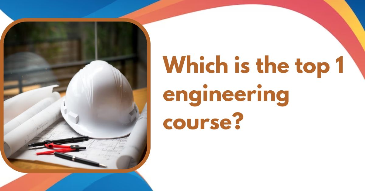 Which is the top 1 engineering course?