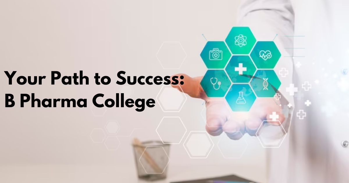 Your Path to Success: B Pharma College